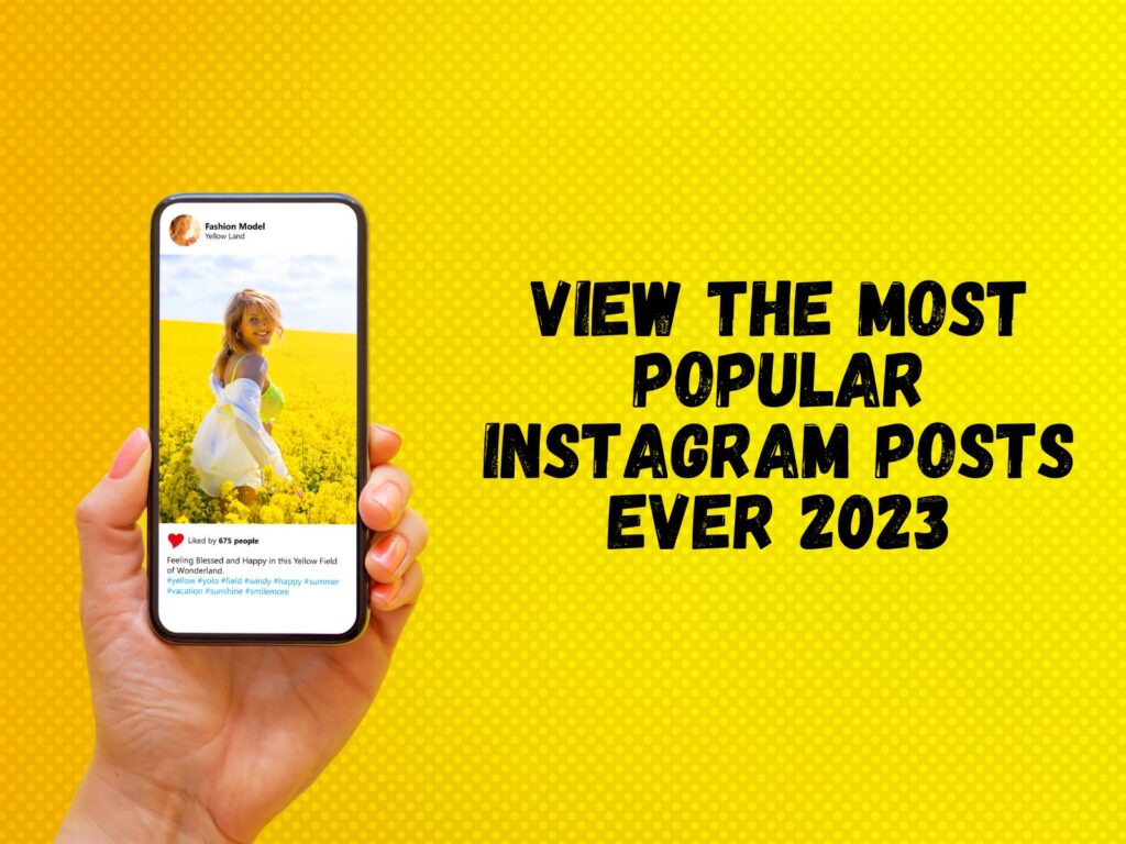 View The Most Popular Instagram Posts Ever 2023